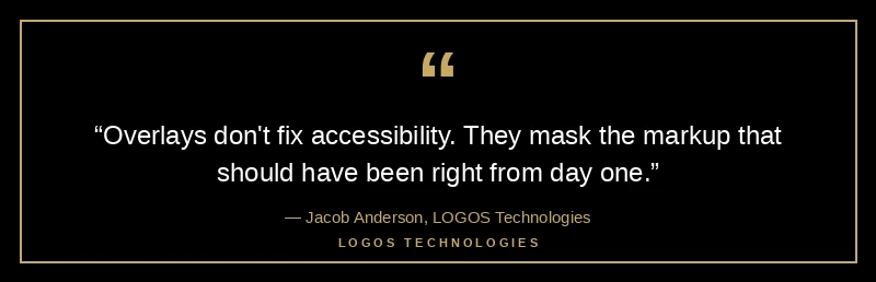 Pull quote: overlays do not fix accessibility, they mask the markup that should have been right from day one