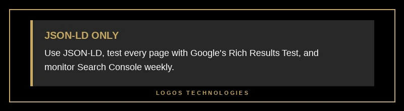 Pro tip: Always use JSON-LD and test every page with the Rich Results Test before deploying