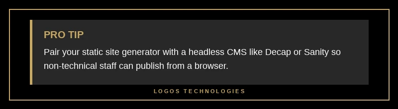 Pro tip: pair your static site generator with a headless CMS like Decap or Sanity so non-technical staff can still publish blog posts from a browser