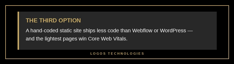 Pro tip: a hand-coded static site ships less code than Webflow or WordPress, so the lightest pages win Core Web Vitals
